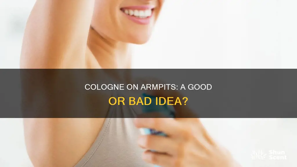 is it bad to put cologne on your armpits