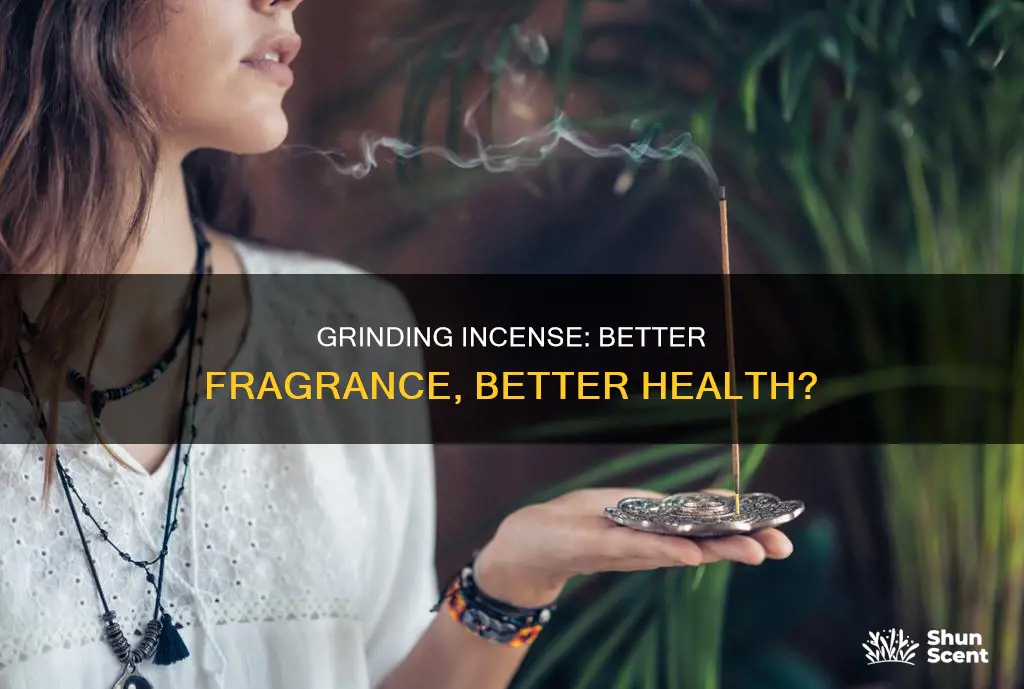 is it better to grind incense