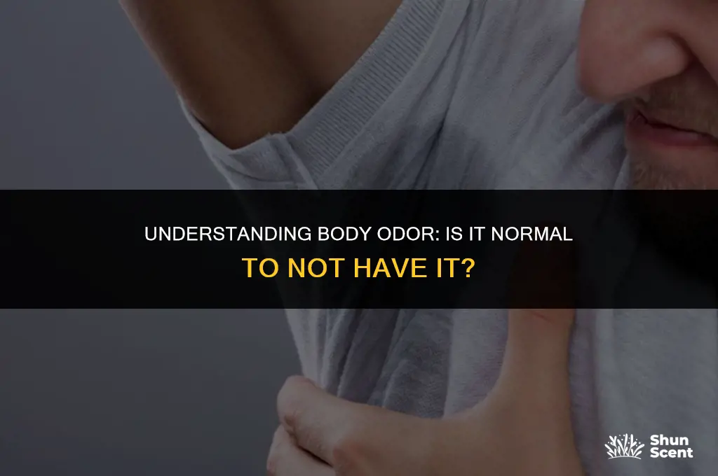 is it normal to not get body odor