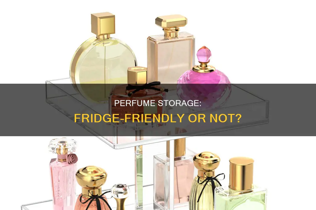 is it ok to put perfume in refrigerator