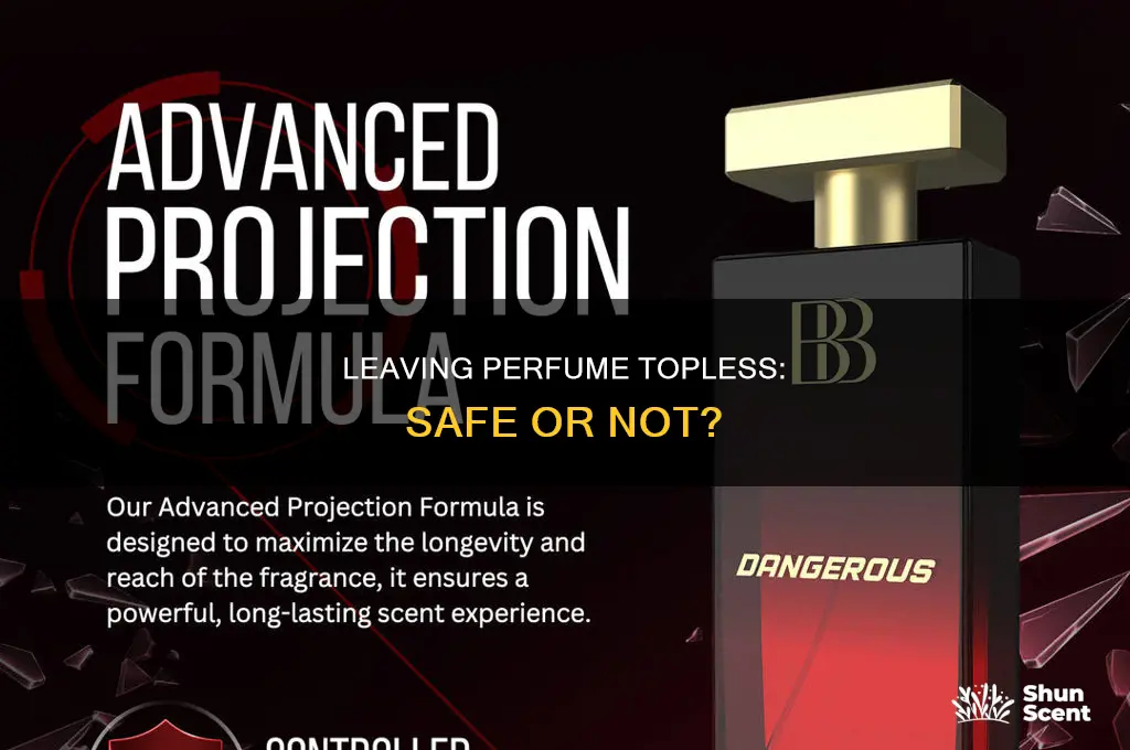 is it safe to leave top off perfume all night
