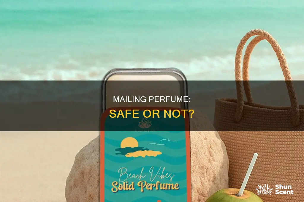 is it safe to mail perfume