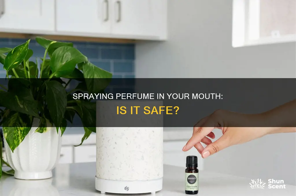 is it safe to spray perfume in your mouth