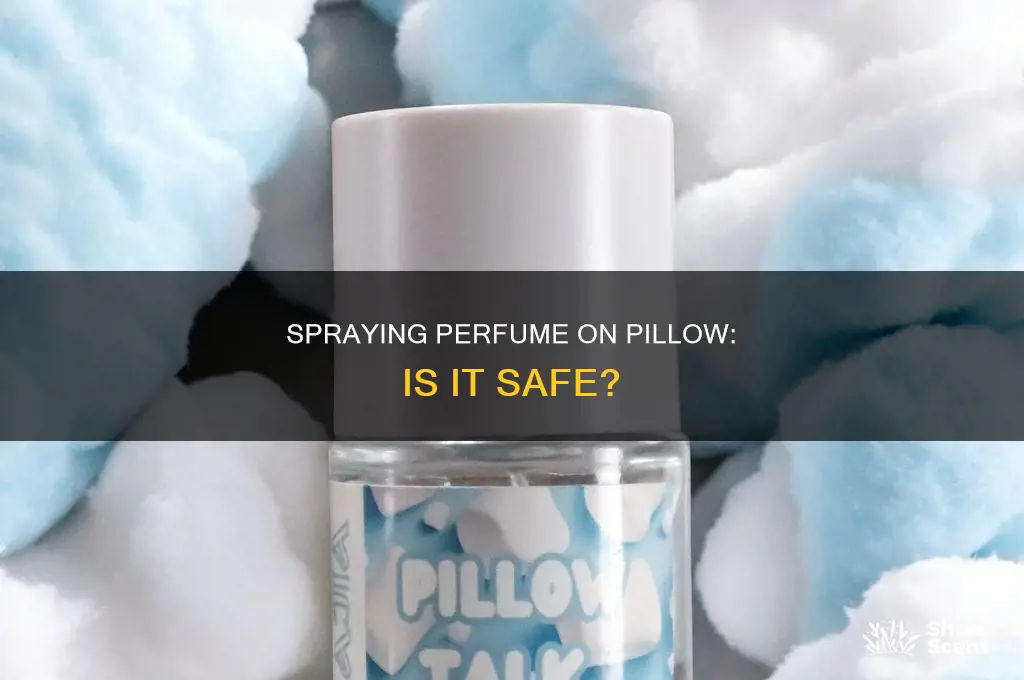 is it safe to spray perfume on a pillow