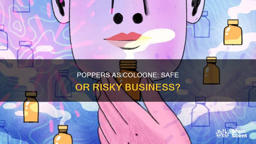 is it safe to use poppers as a cologne