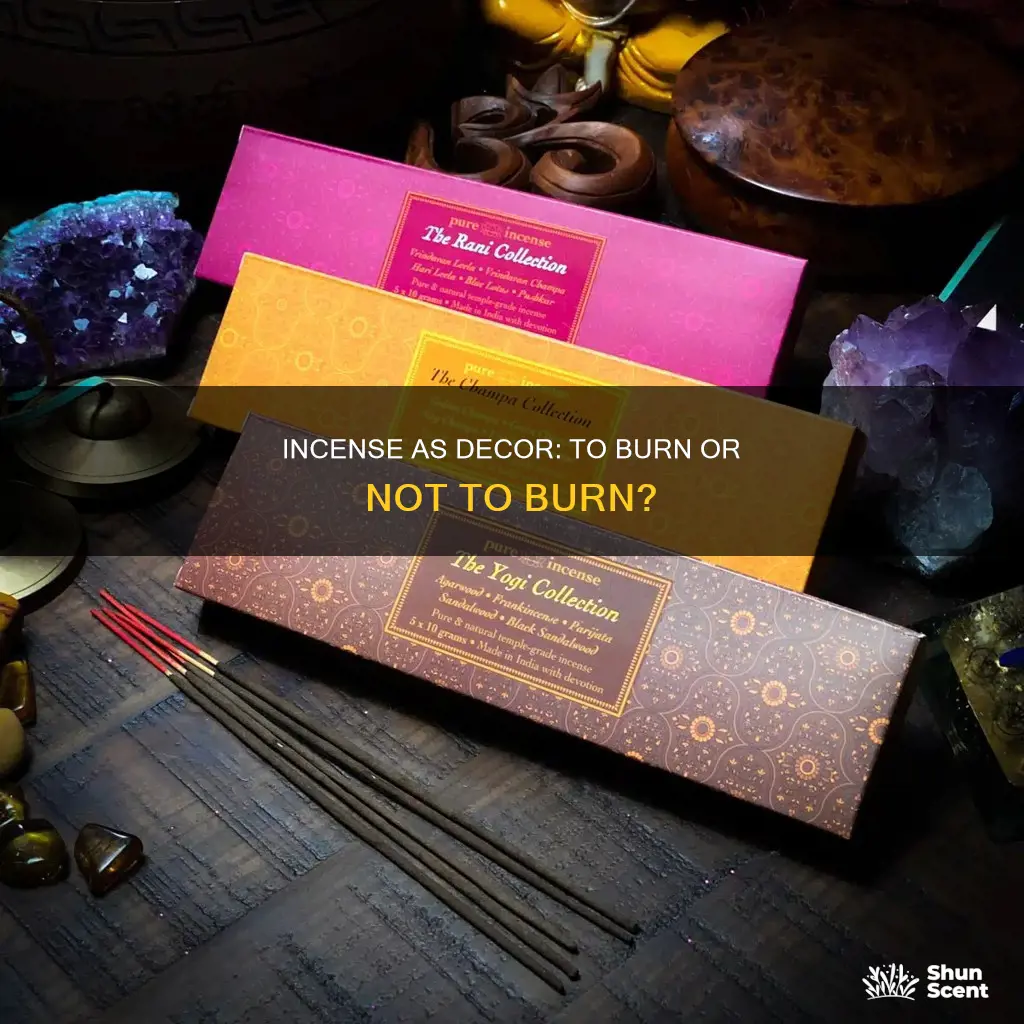 is it weird to keep incense and not burn it