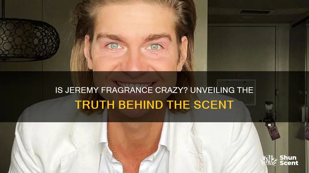 is jeremy fragrance crazy