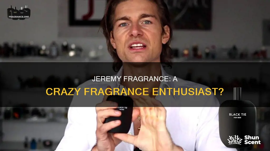 is jeremy fragrance crazy