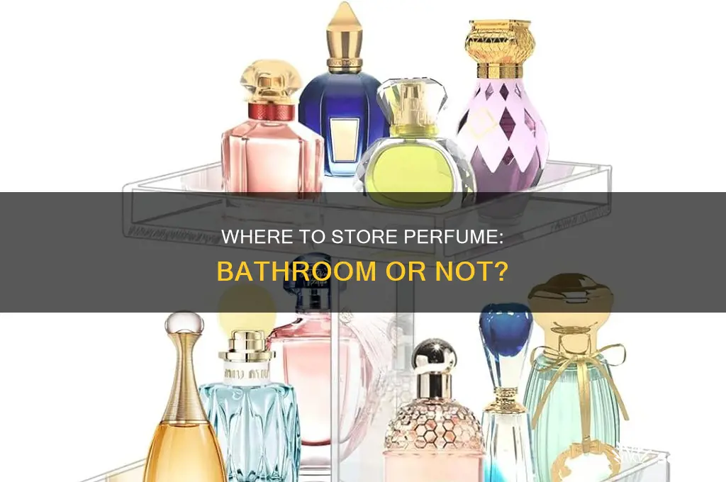 is keeping perfume in the bathroom bad