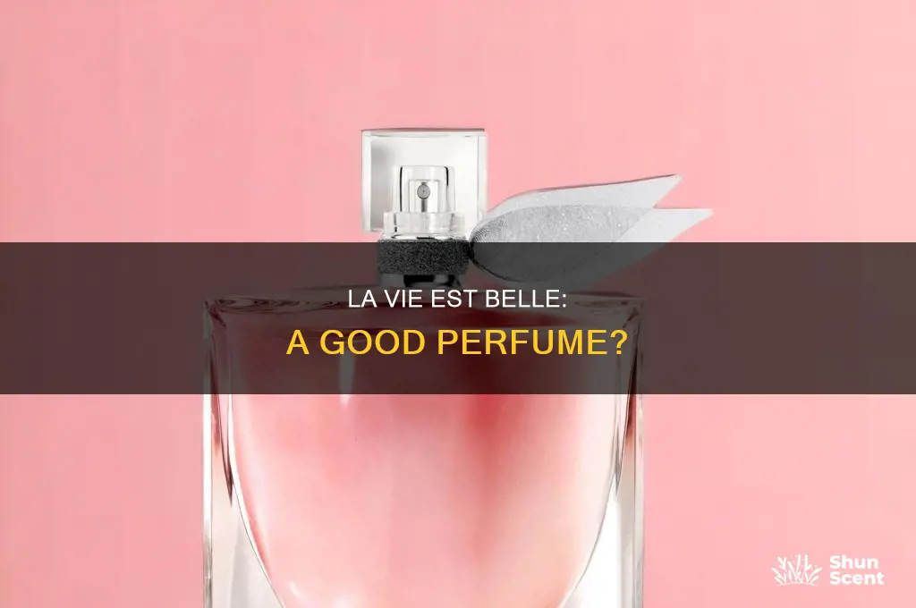is la vie est belle a good perfume