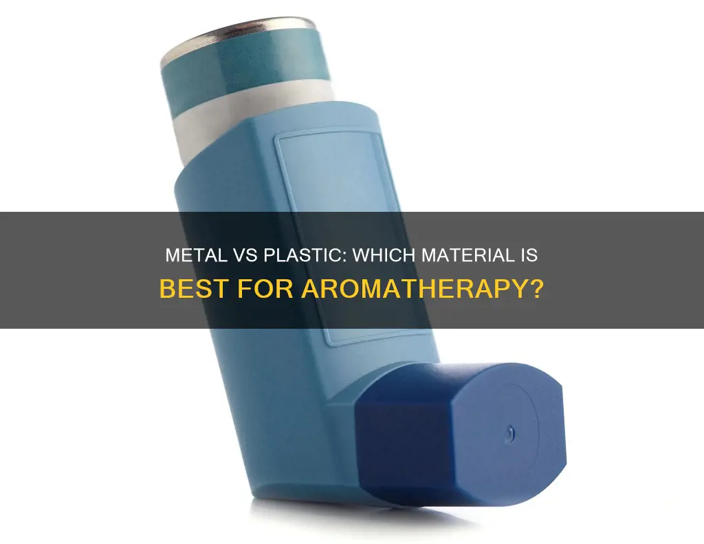 is metal or plastic better for aroma therapy inhaler