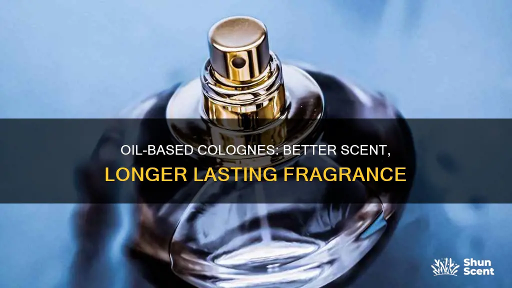 is oil based cologne better