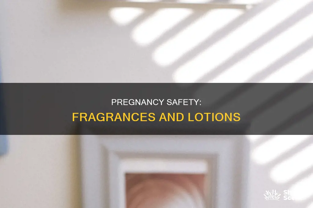 is perfume and lotion safe for pregnant