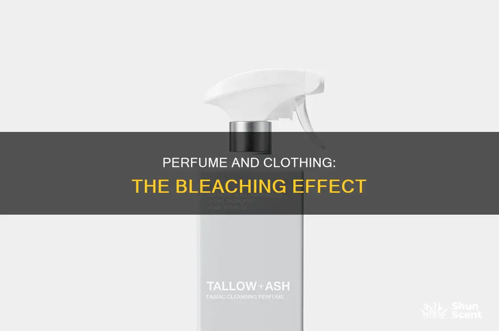 is perfume bleaching my clothes