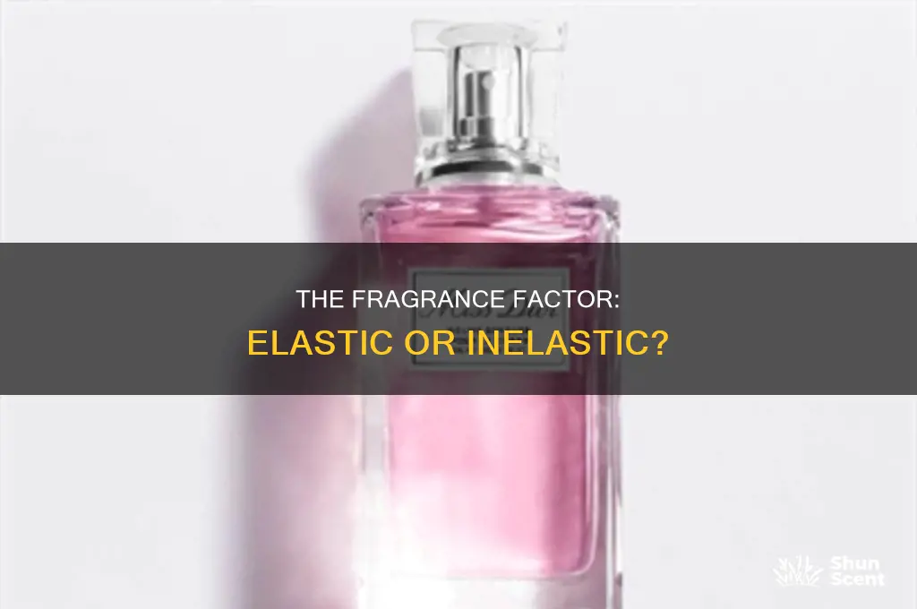 is perfume elastic or inelastic