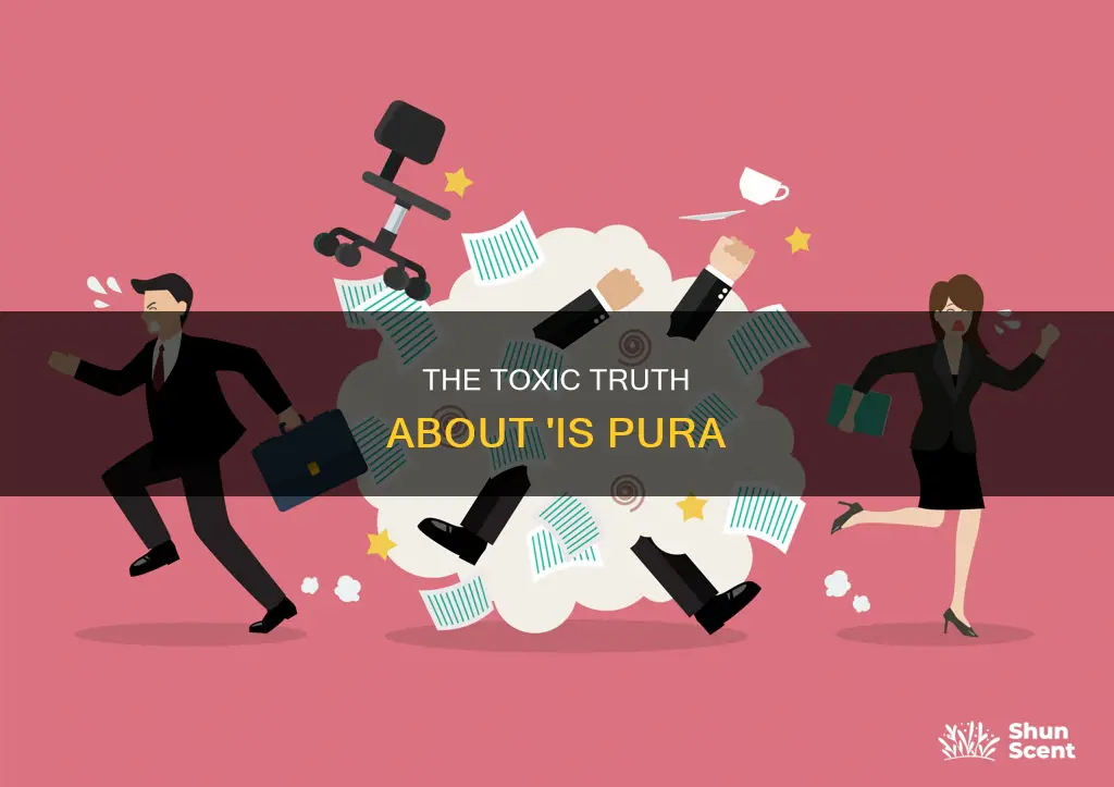 is pura toxic