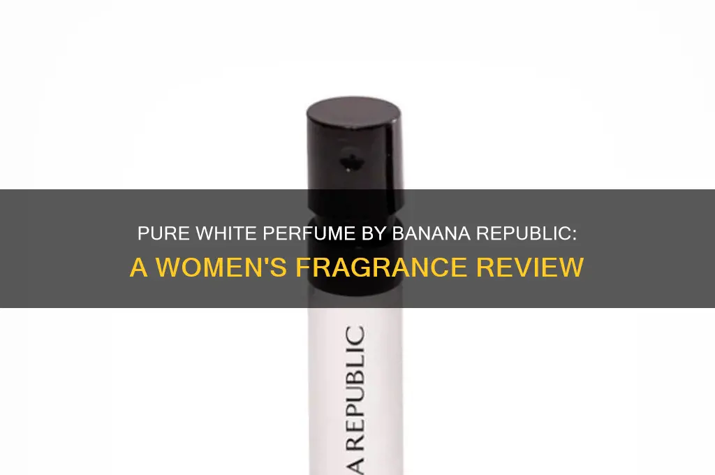 is pure white perfume by banana republic for women