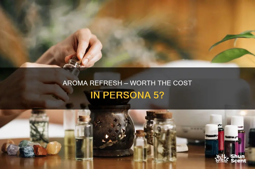 is refresh aroma worth it persona 5