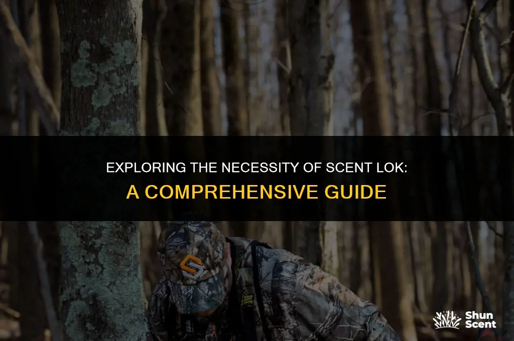 is scent lok necessary