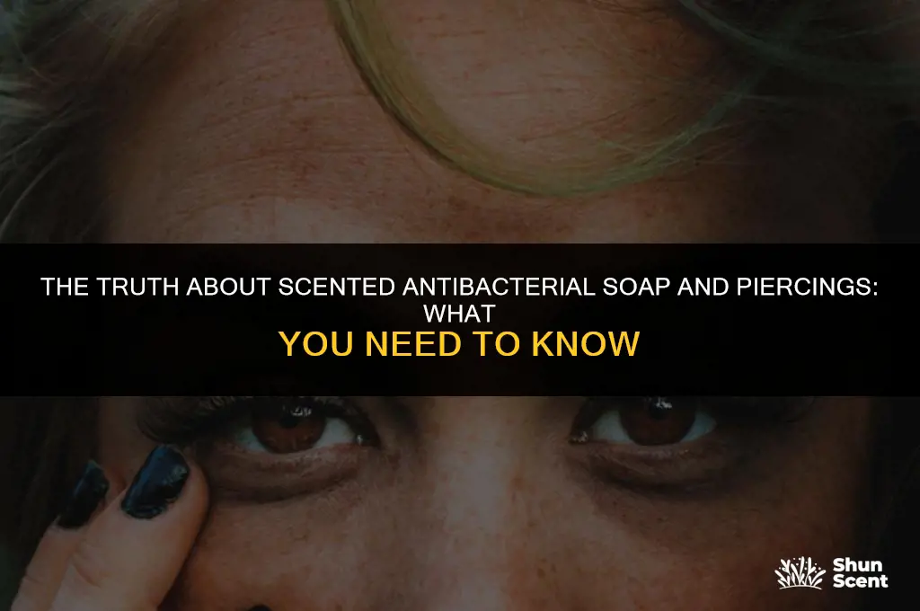 is scented antibacterial soap bad for piercings