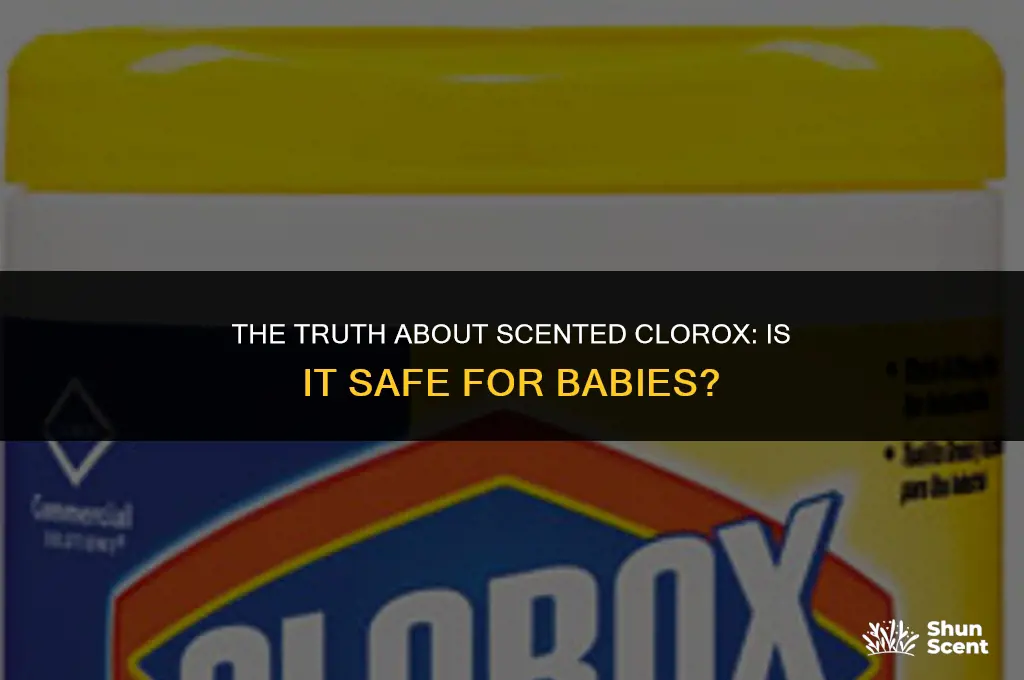 is scented clorox poisonious to babies