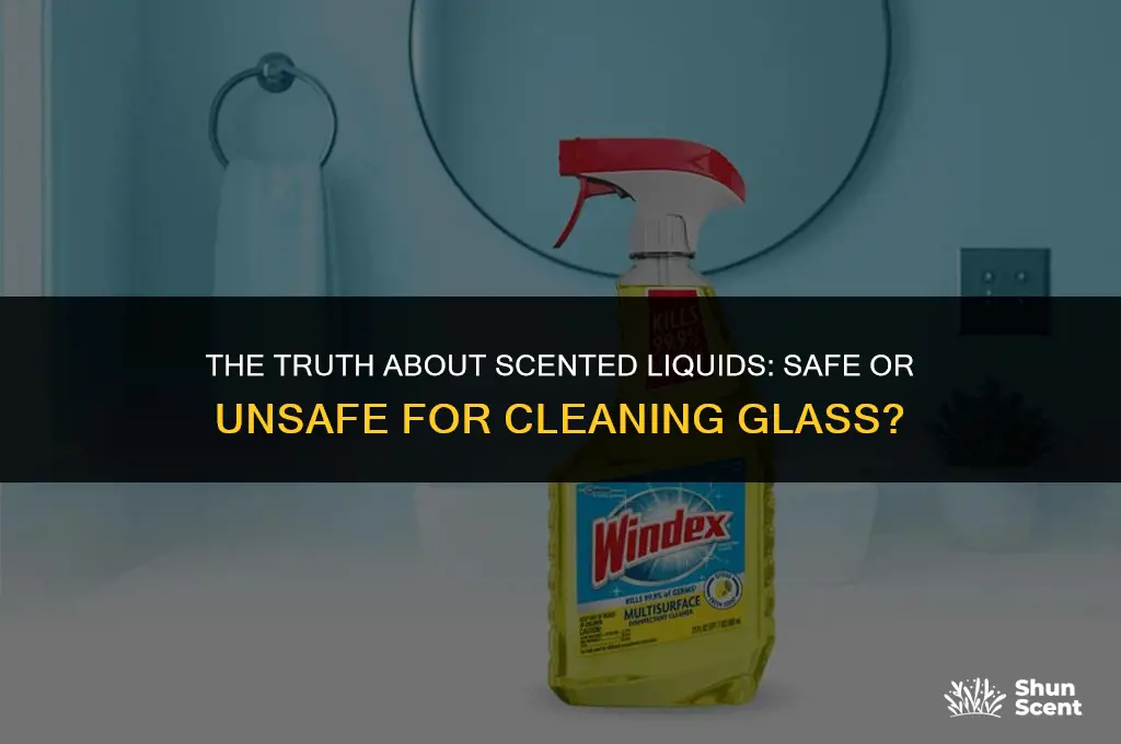 is scented liquid safe for cleaning glass