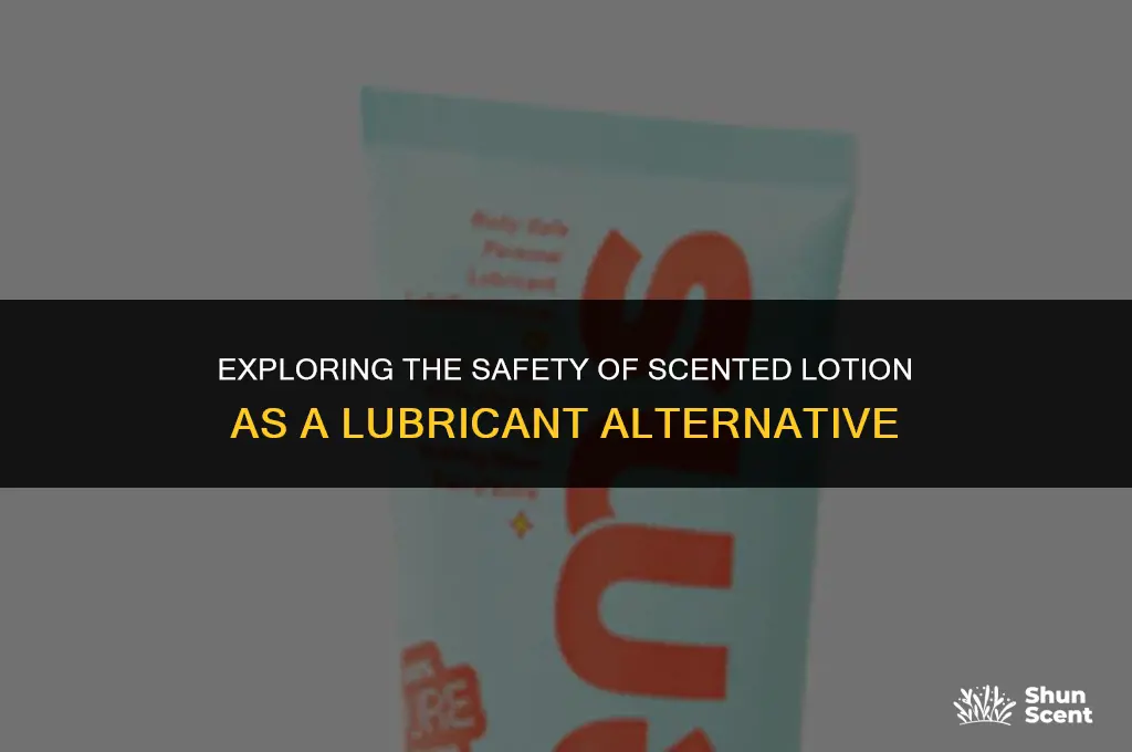 is scented lotion safe to use as lube