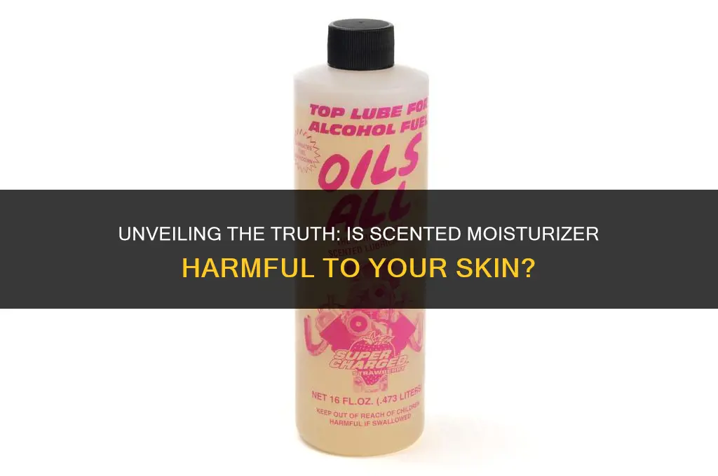 is scented moisturizer bad