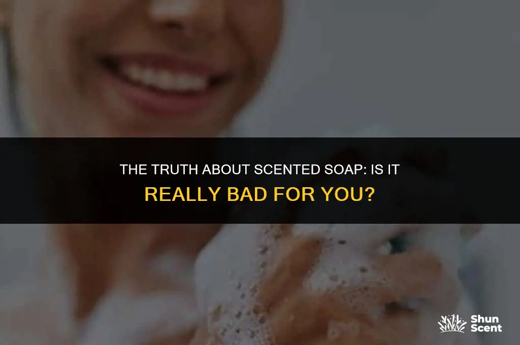 is scented soap bad