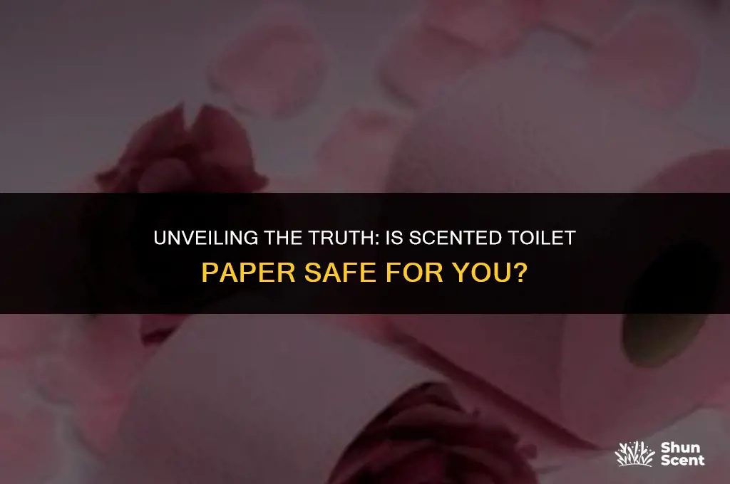 is scented toilet paper dangerous