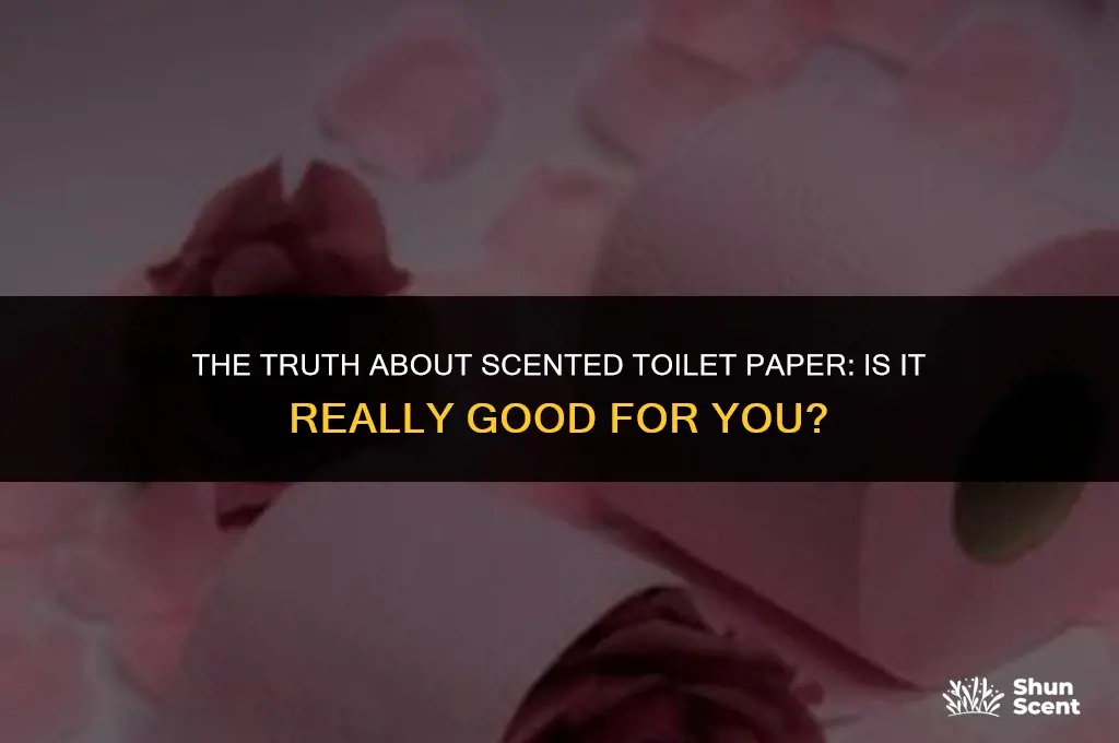 is scented toilet paper good for you