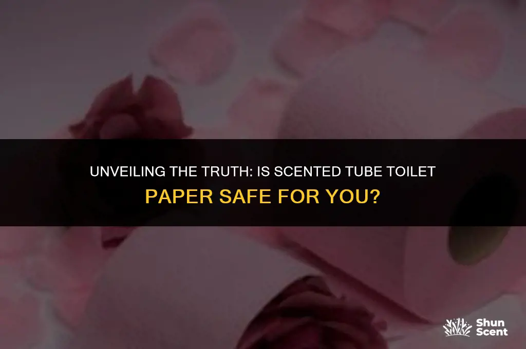 is scented tube toilet paper safe