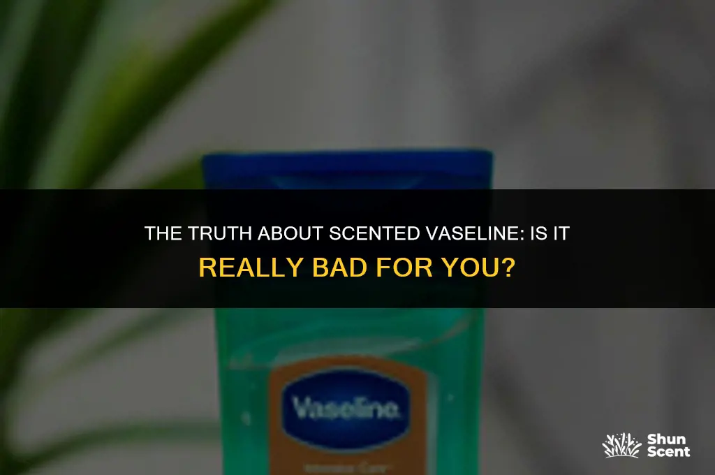 is scented vaseline bad