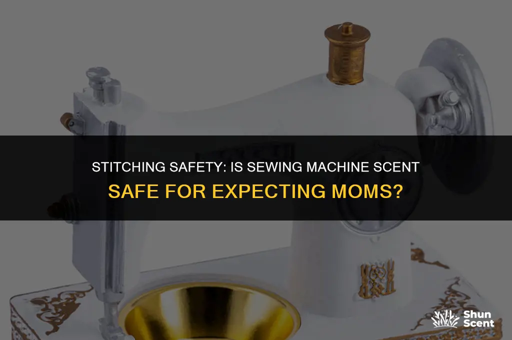is sewing machine scent safe for pregnant women