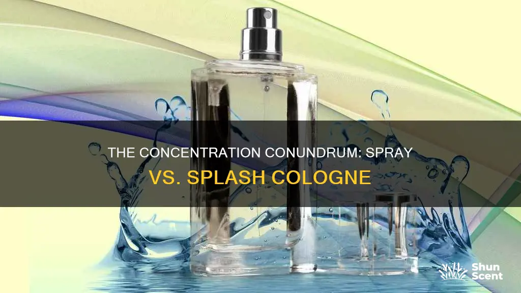 is spray cologne more concentrated than splash