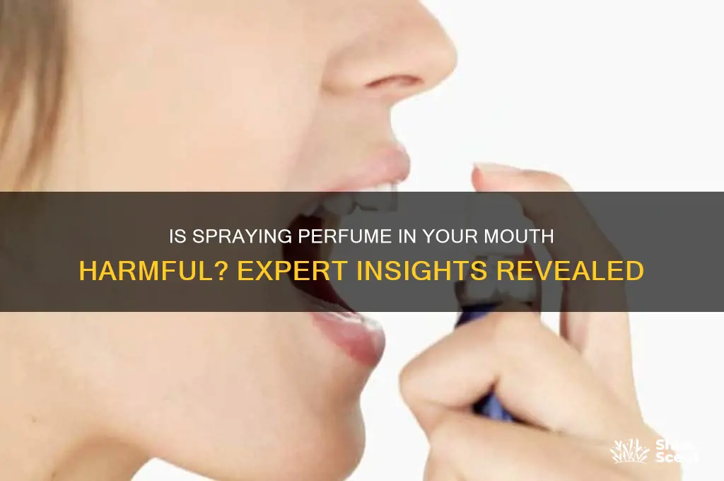 is spraying perfume in your mouth bad