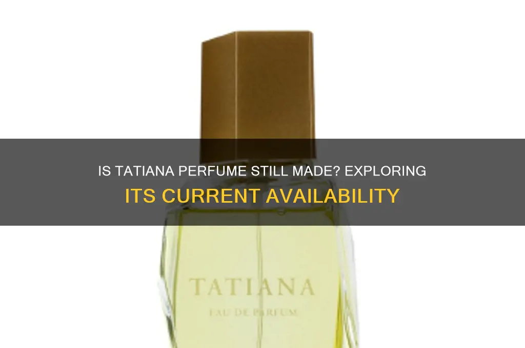 is tatiana perfume still made