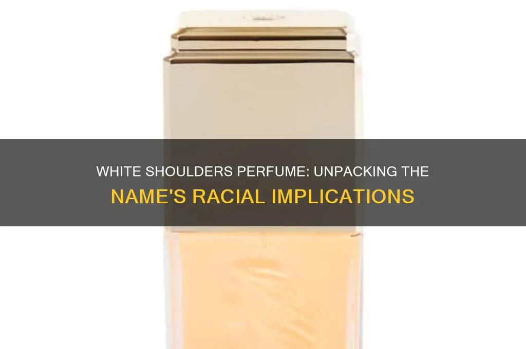 is tge name white shoulders perfume racist
