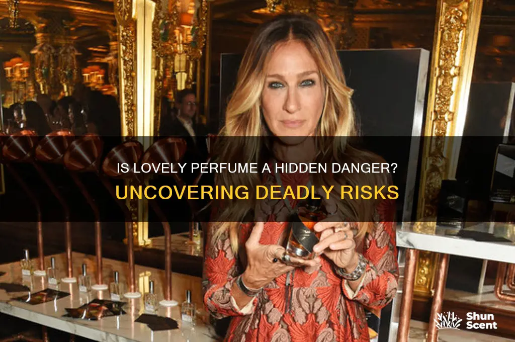 is the lovely perfume considered dangerous and deadly
