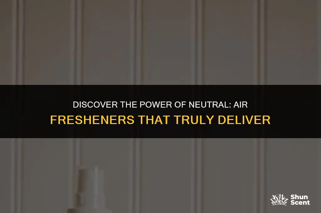 is there a neutral scent air freshener that really works