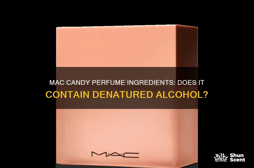 is there denatured alcohol in mac candy perfume