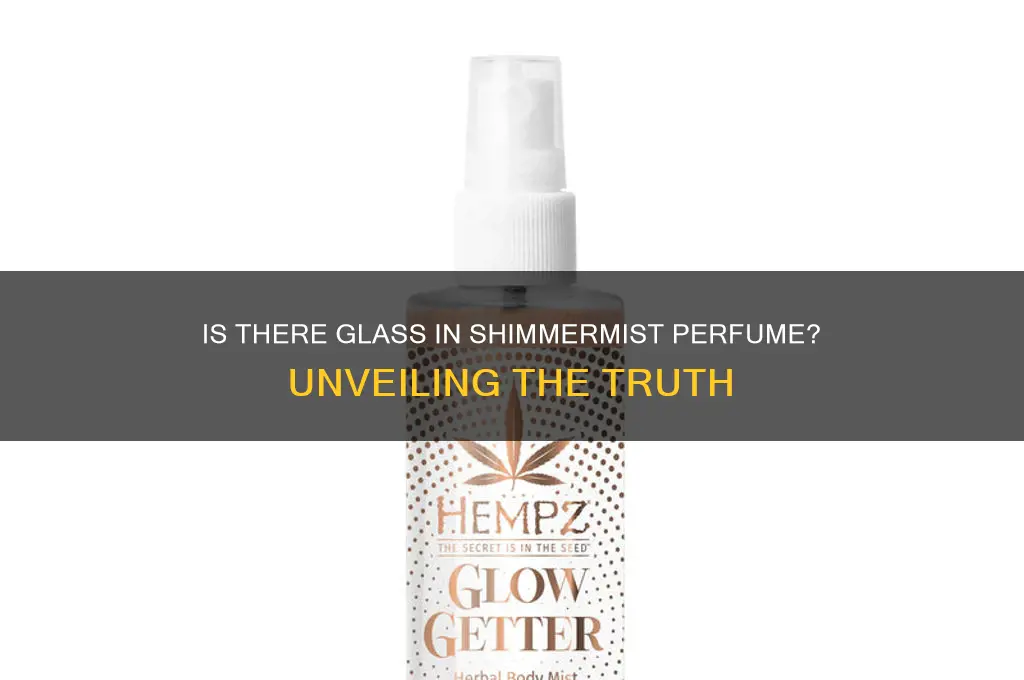 is there glass in shimmermist perfume