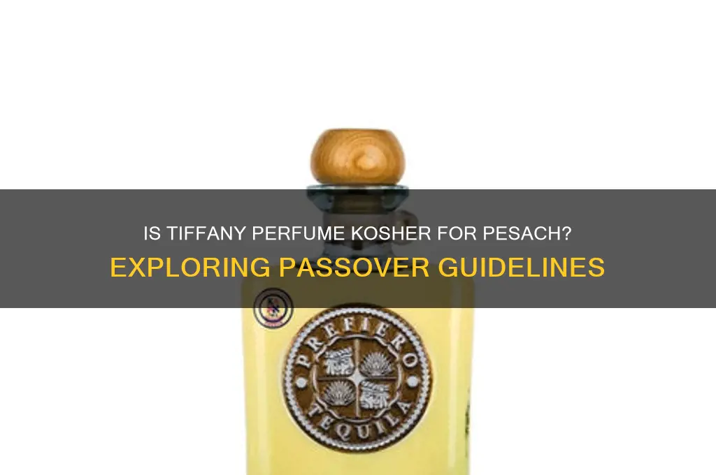 is tiffany perfume kosher for pesach
