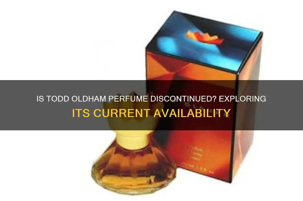 is todd oldham perfume not made anymore