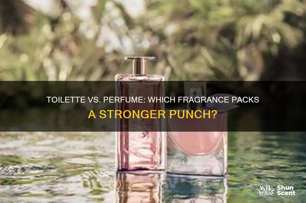 is toilette or perfume stronger