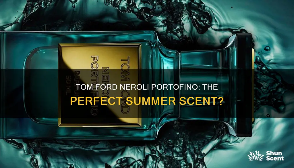 is tom ford neroli portofino a summer fragrance