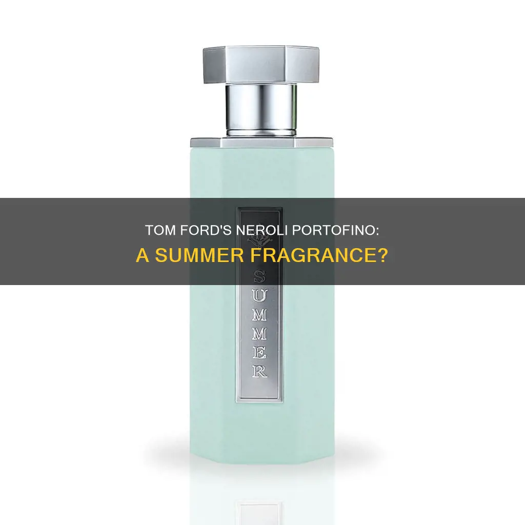 is tom ford neroli portofino a summer fragrance