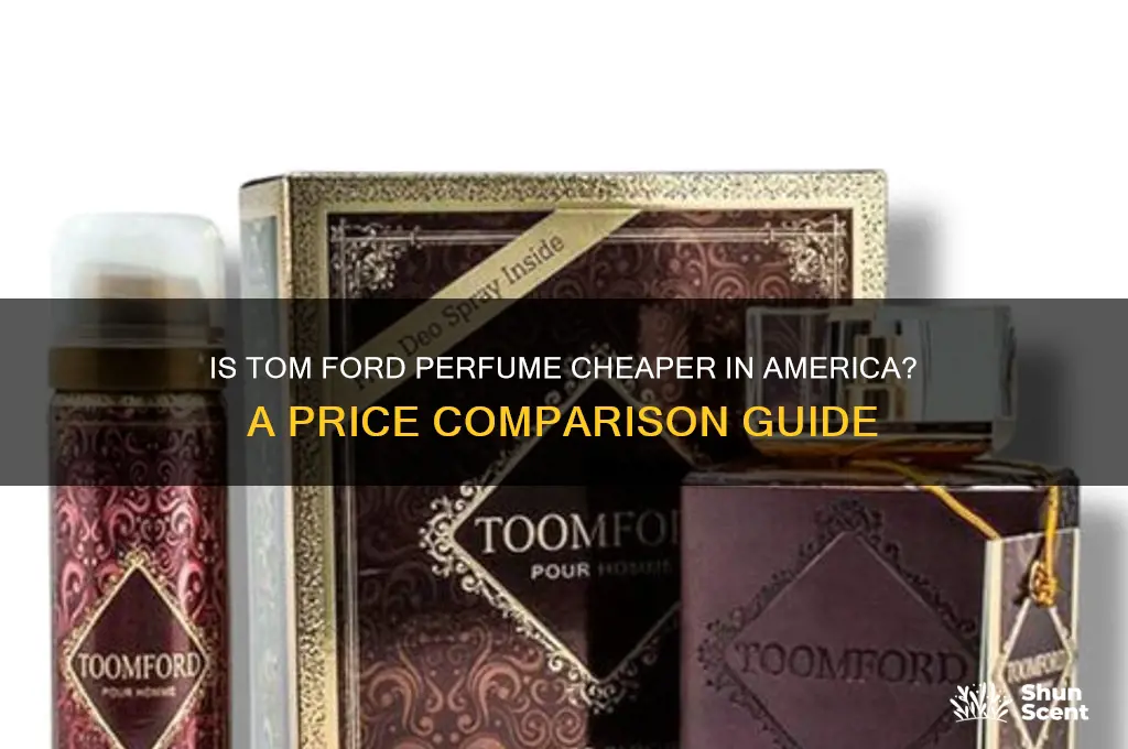 is tom ford perfume cheaper in america