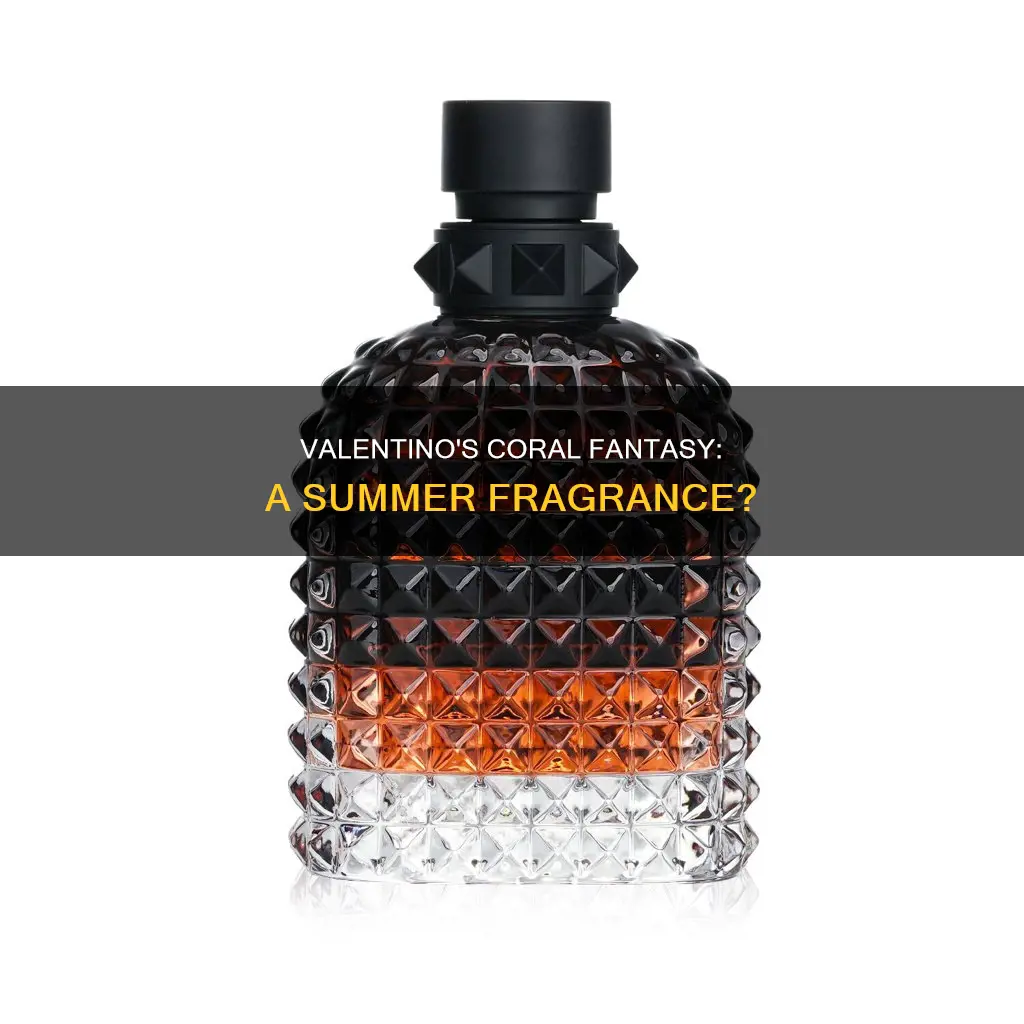 is valentino born in roma coral fantasy a summer fragrance