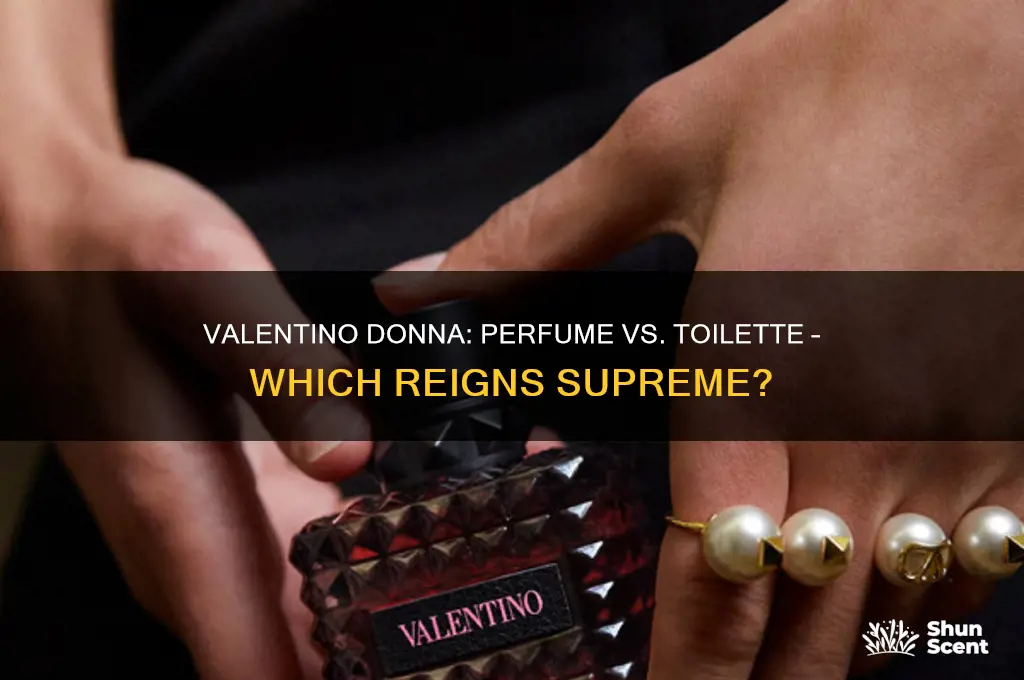 is valentino donna better as a perfume or toilette